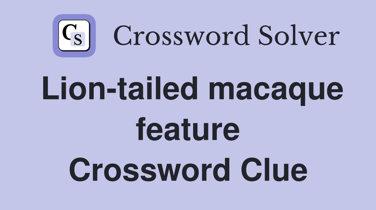 Liontailed macaque feature Crossword Clue Answers Crossword Solver